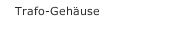 Trafo-Geh&auml;use